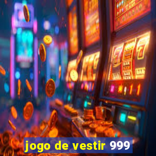 jogo de vestir 999